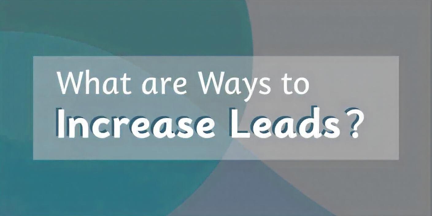 What are ways to increase leads
